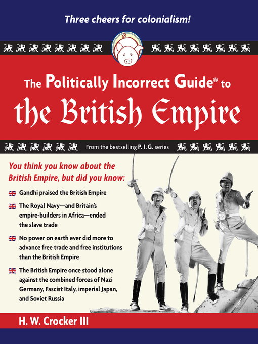 Title details for The Politically Incorrect Guide to the British Empire by H. W. Crocker - Available